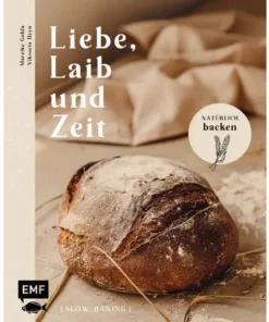 Liebe, Laib Und Zeit | Buch | Natürlich Brot Backen