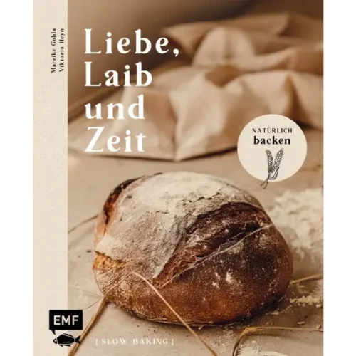 Liebe, Laib Und Zeit | Buch | Natürlich Brot Backen