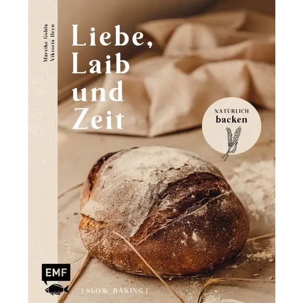 Liebe, Laib Und Zeit | Buch | Natürlich Brot Backen